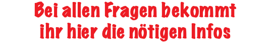 Bei allen Fragen bekommt ihr hier die nötigen Infos