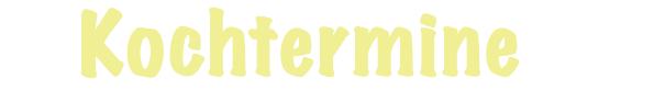  Kochtermine